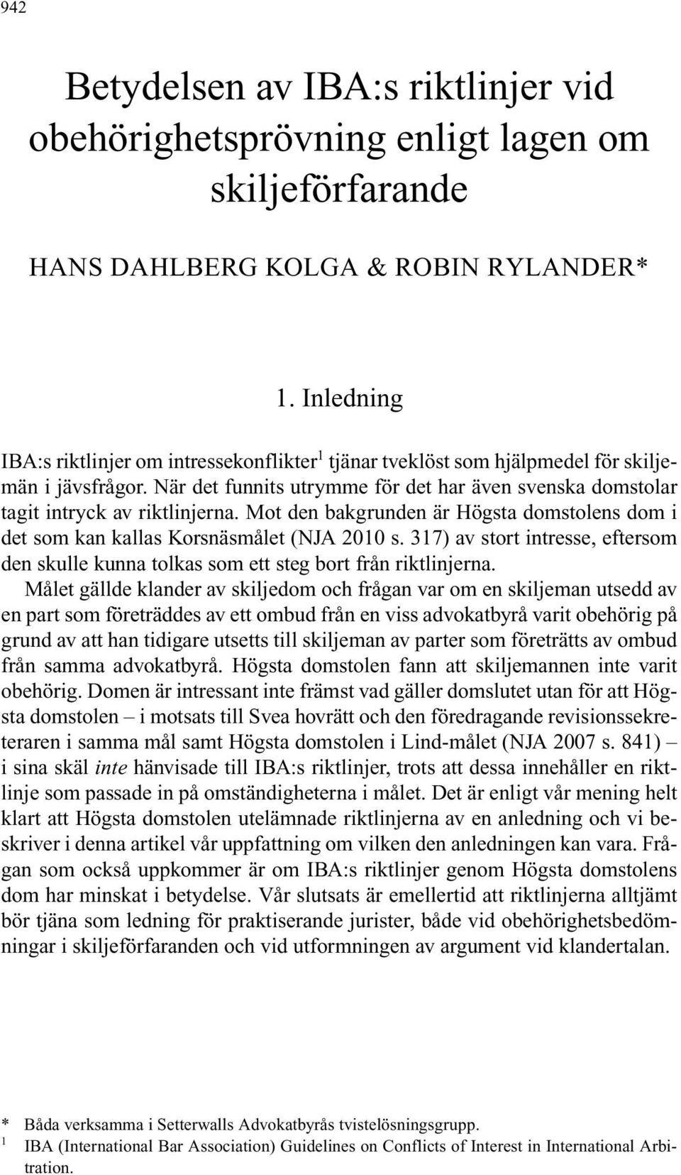 Mot den bakgrunden är Högsta domstolens dom i det som kan kallas Korsnäsmålet (NJA 2010 s. 317) av stort intresse, eftersom den skulle kunna tolkas som ett steg bort från riktlinjerna.