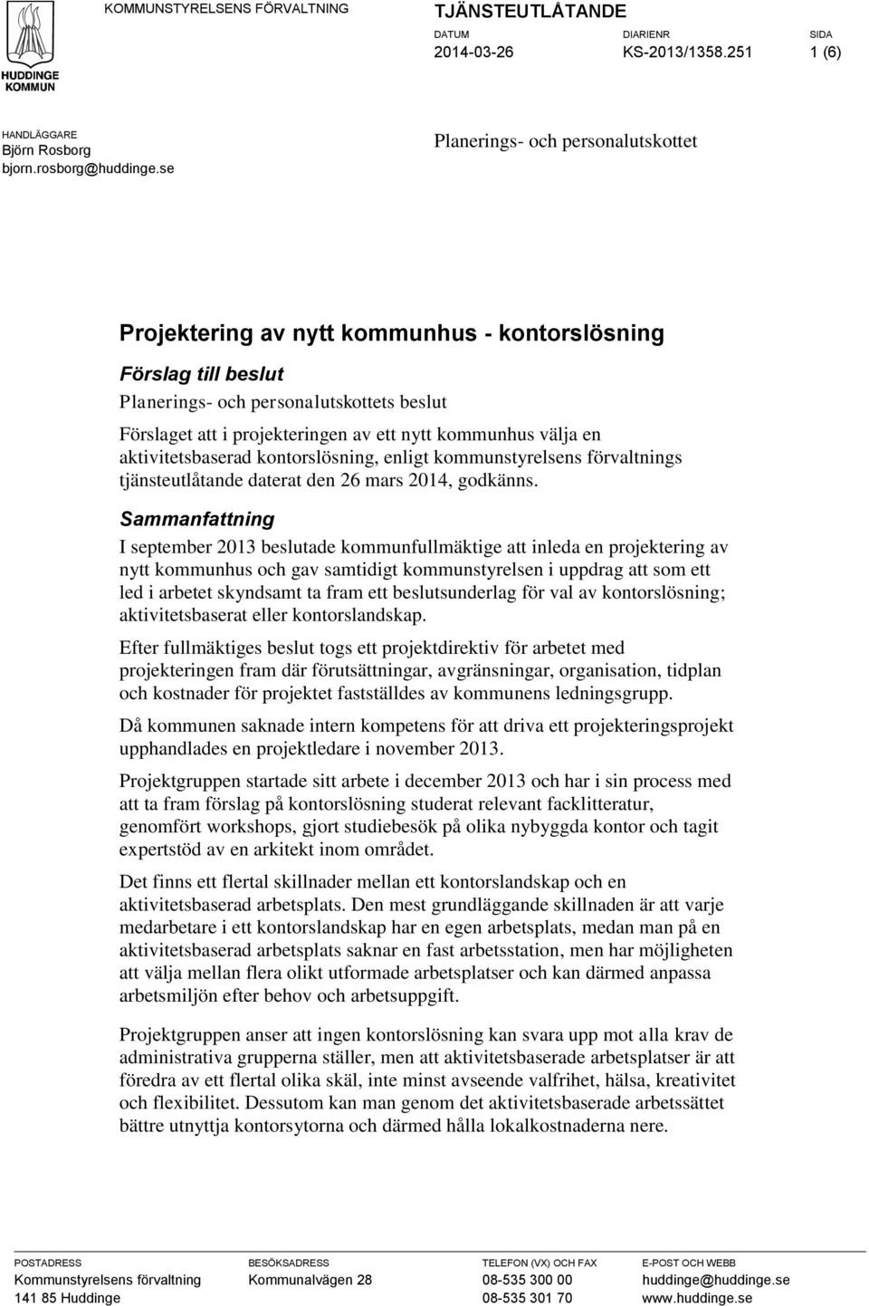 välja en aktivitetsbaserad kontorslösning, enligt kommunstyrelsens förvaltnings tjänsteutlåtande daterat den 26 mars 2014, godkänns.