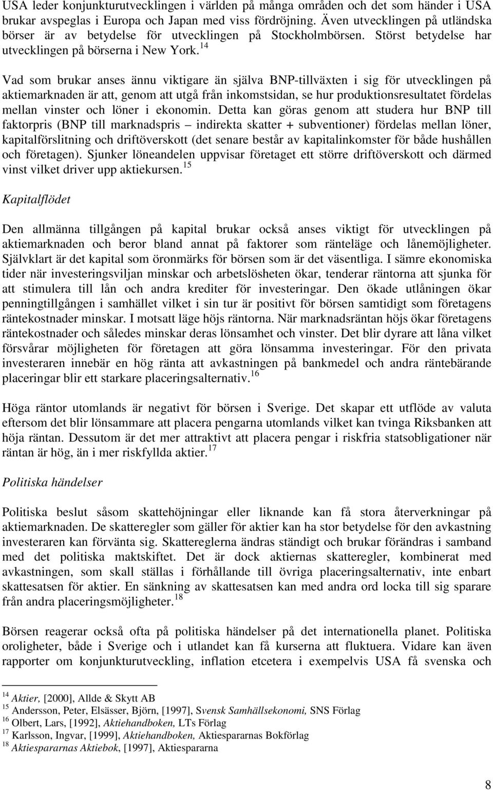 14 Vad som brukar anses ännu viktigare än själva BNP-tillväxten i sig för utvecklingen på aktiemarknaden är att, genom att utgå från inkomstsidan, se hur produktionsresultatet fördelas mellan vinster