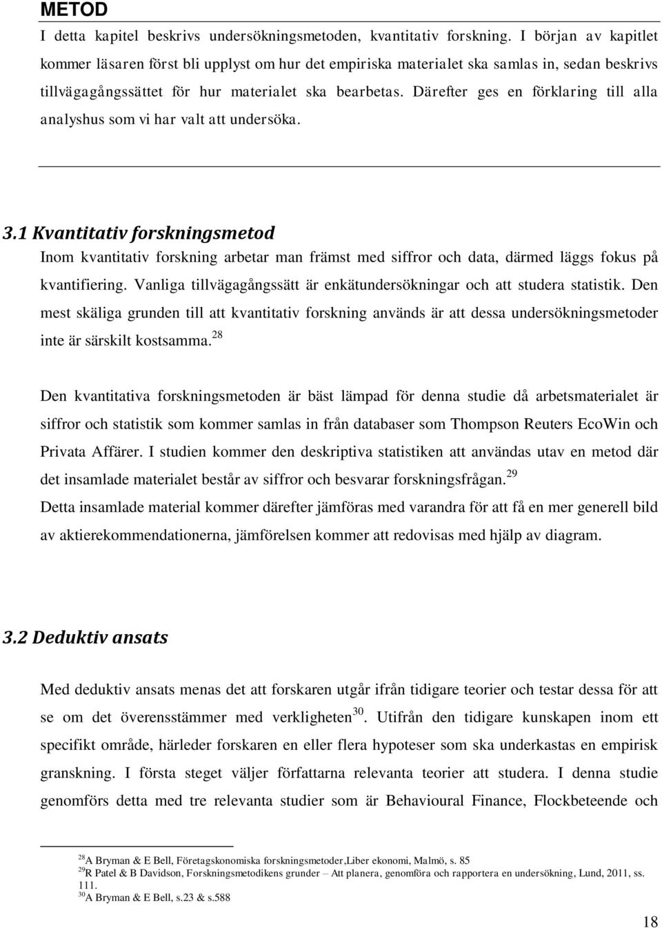 Därefter ges en förklaring till alla analyshus som vi har valt att undersöka. 3.