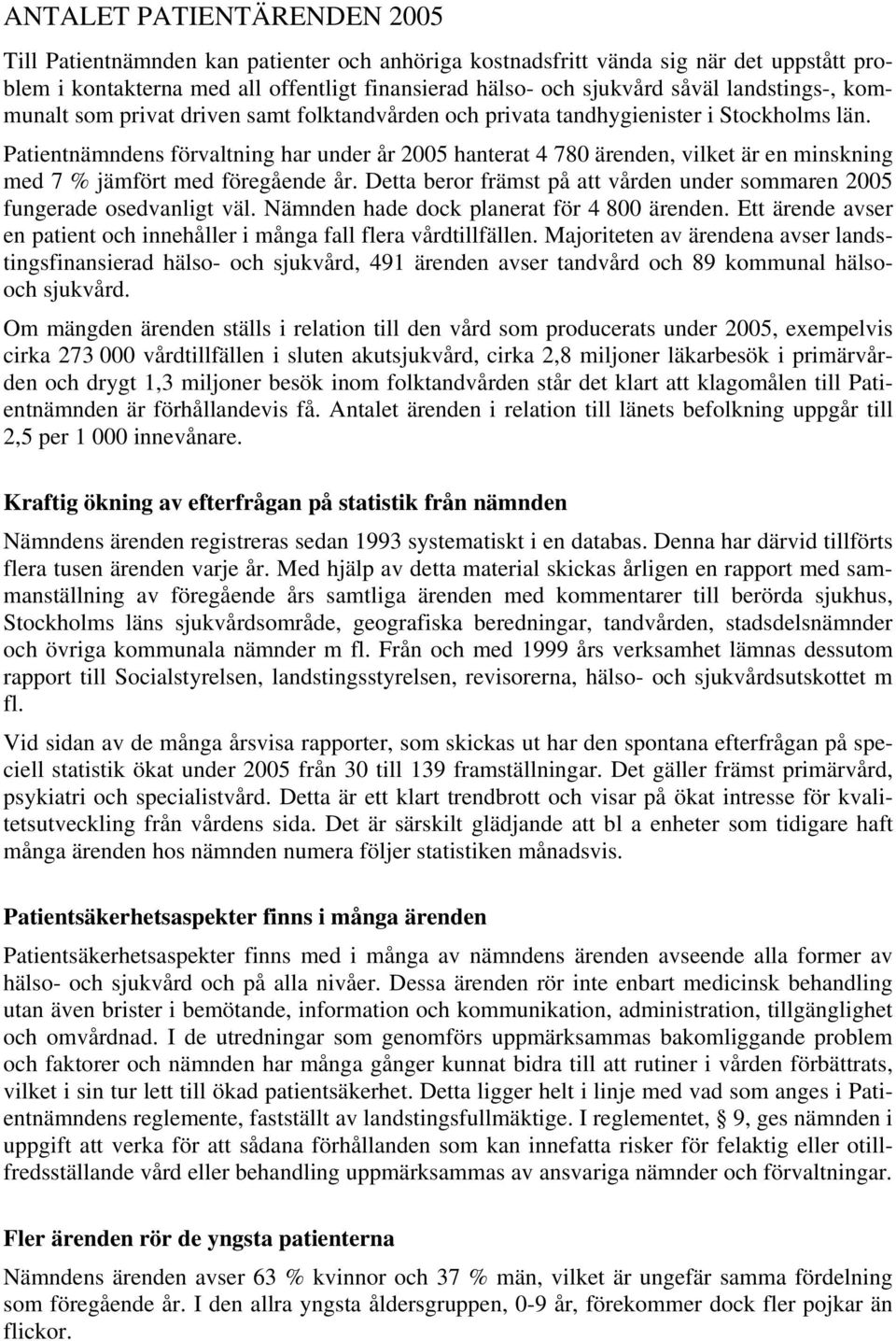 Patientnämndens förvaltning har under år 2005 hanterat 4 780 ärenden, vilket är en minskning med 7 % jämfört med föregående år.