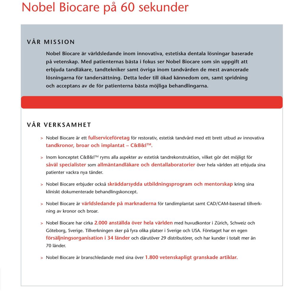 Detta leder till ökad kännedom om, samt spridning och acceptans av de för patienterna bästa möjliga behandlingarna.