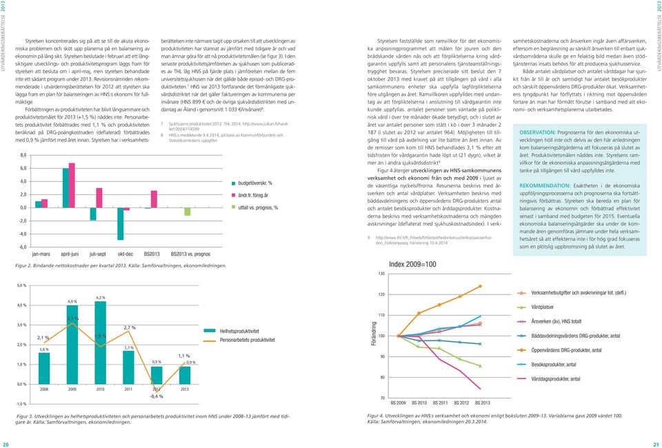 tagit upp orsaken till att utvecklingen av produktiviteten har stannat av jämfört med tidigare år och vad man ämnar göra för att nå produktivitetsmålen (se figur 3).