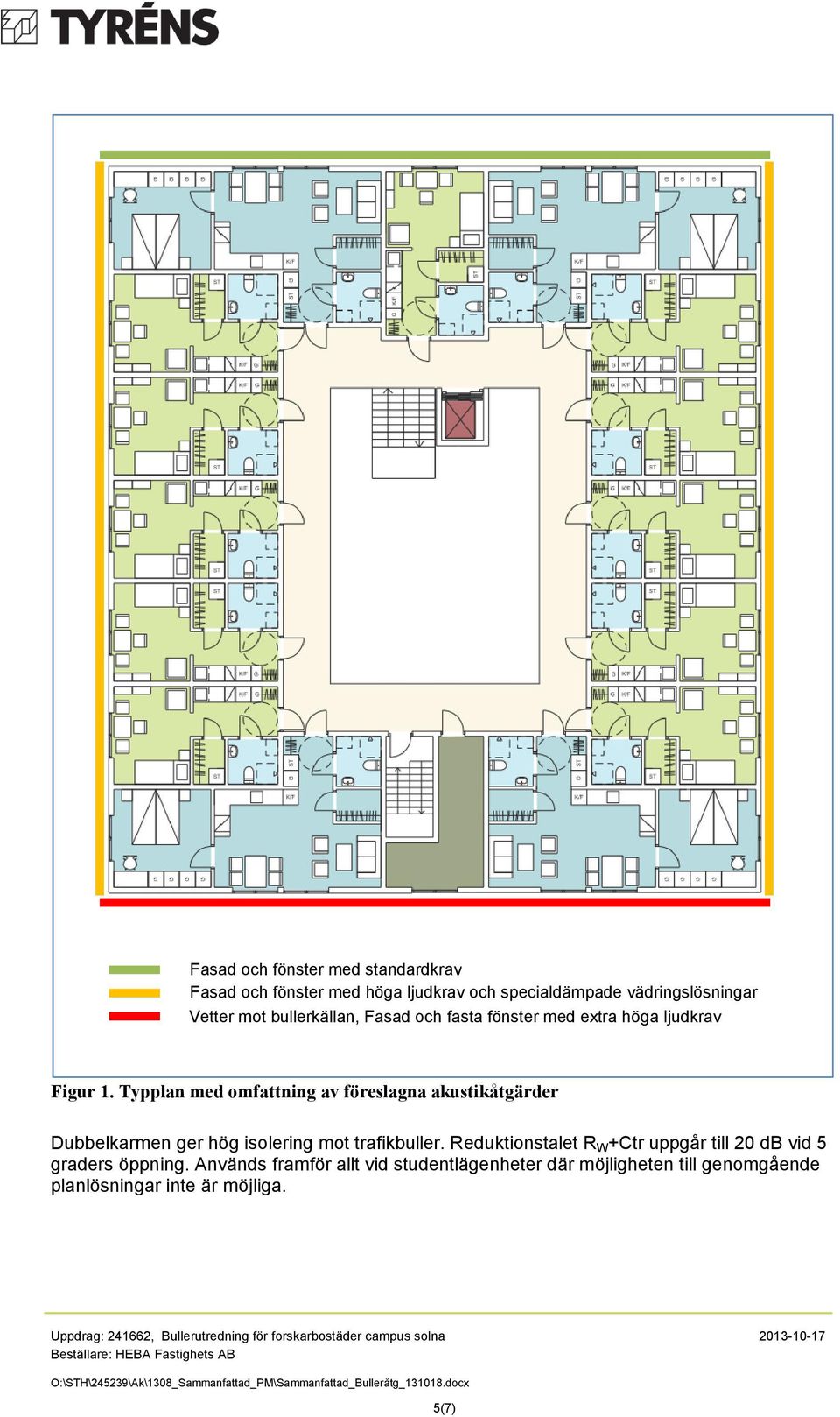 Typplan med omfattning av föreslagna akustikåtgärder Dubbelkarmen ger hög isolering mot trafikbuller.