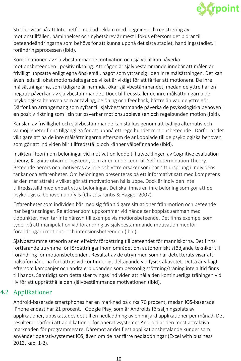 Att någon är självbestämmande innebär att målen är frivilligt uppsatta enligt egna önskemål, något som yttrar sig i den inre målsättningen.