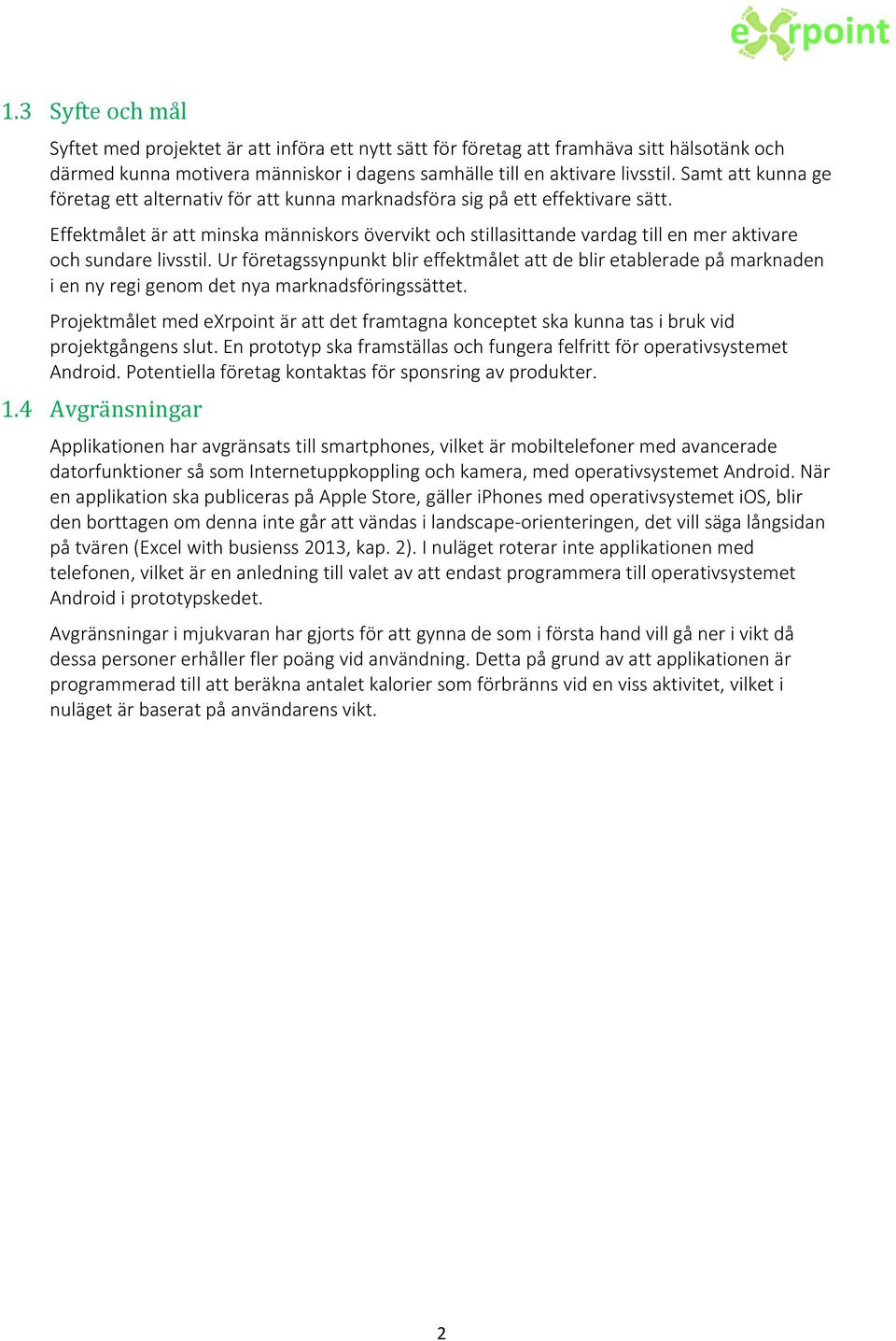 Effektmålet är att minska människors övervikt och stillasittande vardag till en mer aktivare och sundare livsstil.