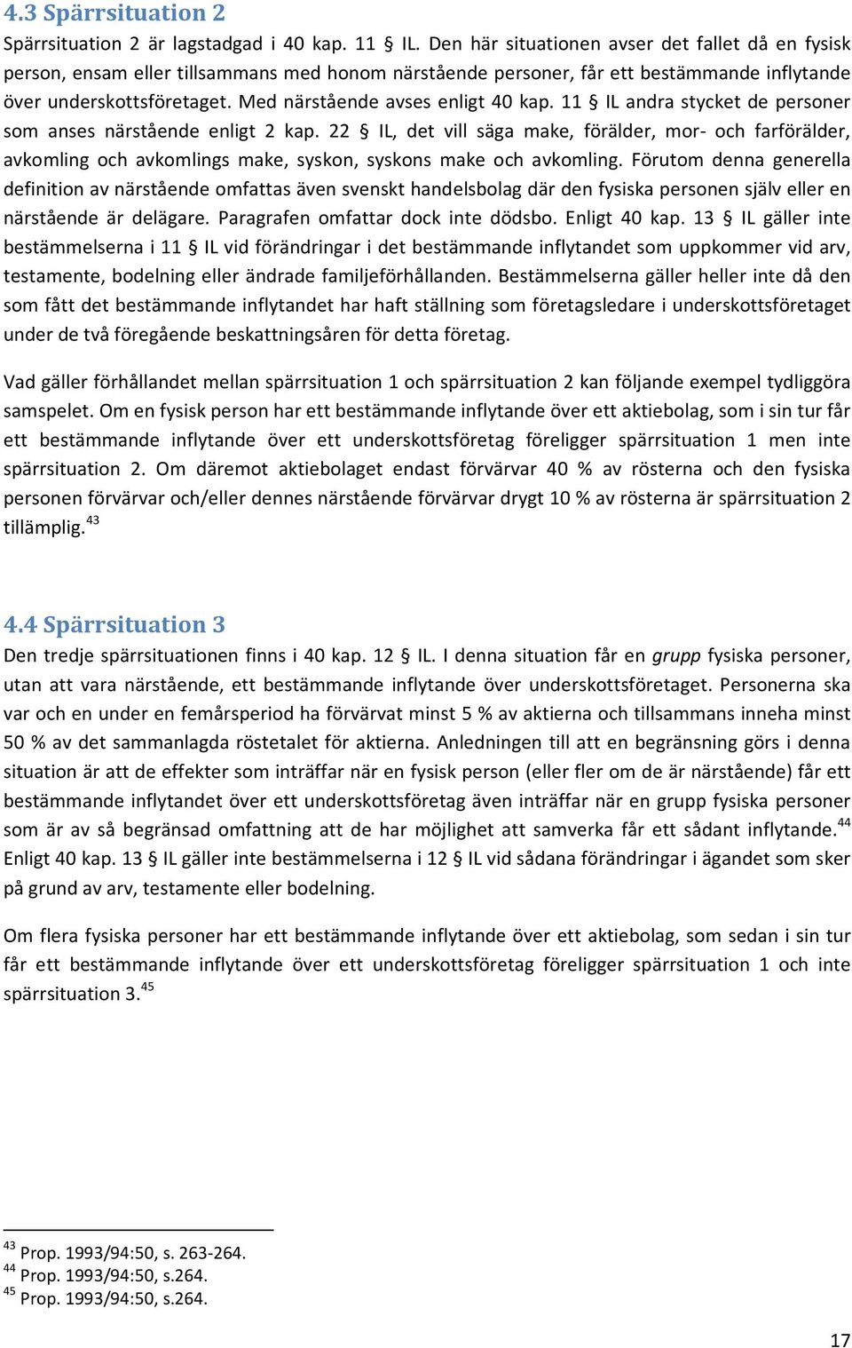 Med närstående avses enligt 40 kap. 11 IL andra stycket de personer som anses närstående enligt 2 kap.