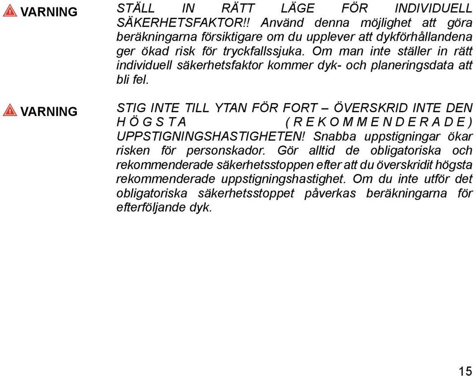 Om man inte ställer in rätt individuell säkerhetsfaktor kommer dyk- och planeringsdata att bli fel.