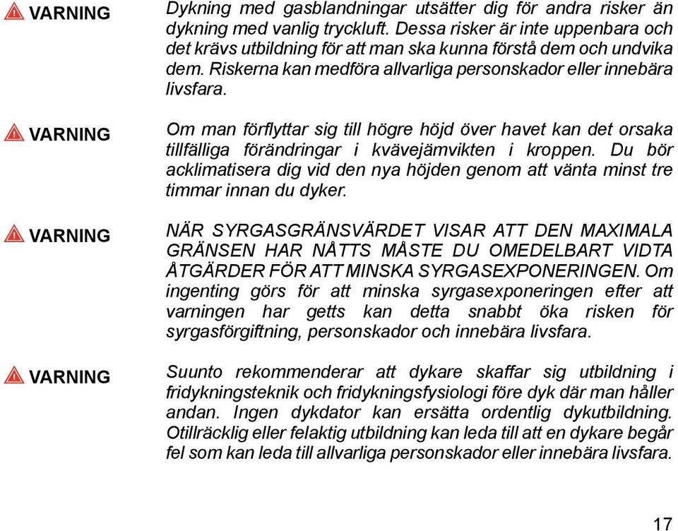 Om man förflyttar sig till högre höjd över havet kan det orsaka tillfälliga förändringar i kvävejämvikten i kroppen.