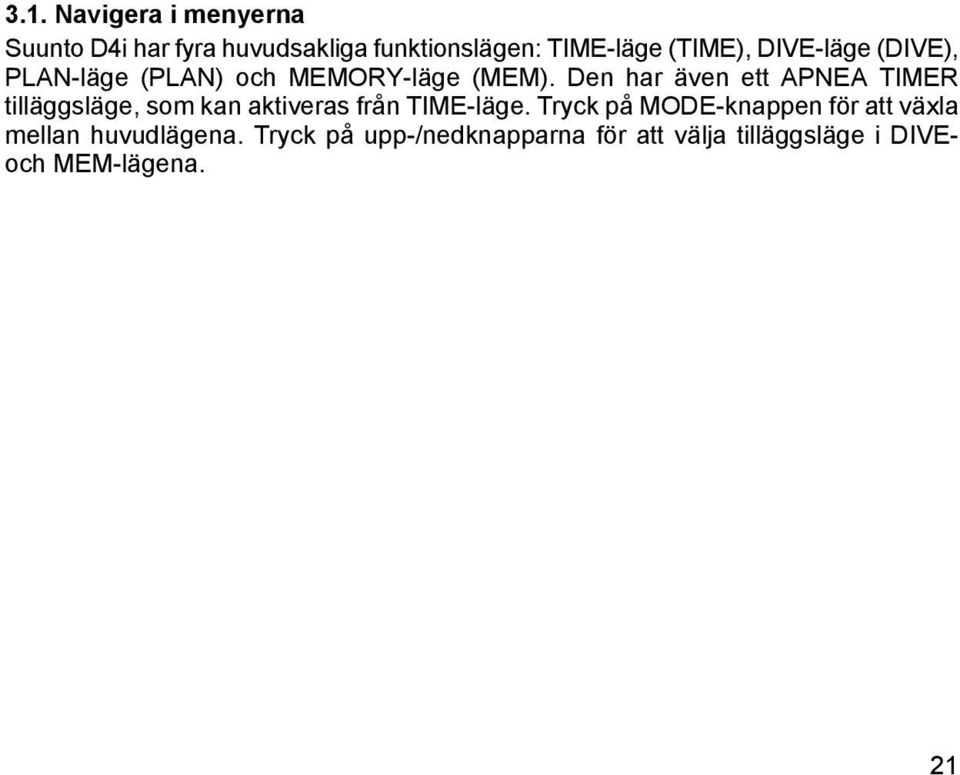 Den har även ett APNEA TIMER tilläggsläge, som kan aktiveras från TIME-läge.