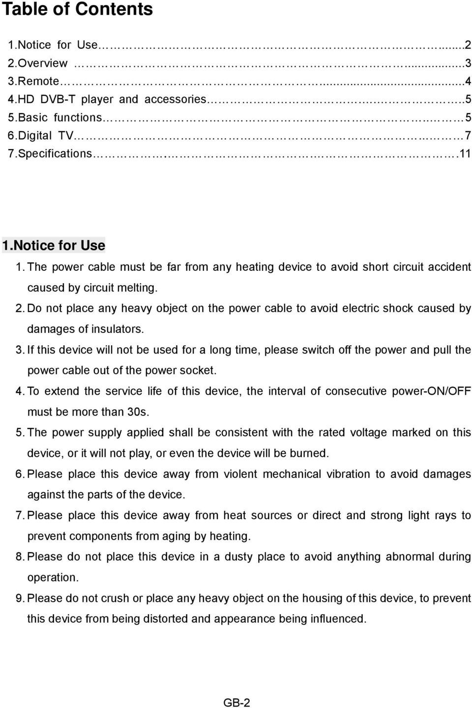 Do not place any heavy object on the power cable to avoid electric shock caused by damages of insulators. 3.