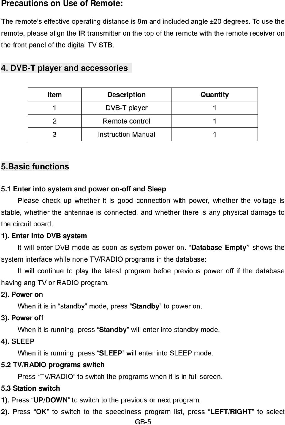 DVB-T player and accessories Item Description Quantity 1 DVB-T player 1 2 Remote control 1 3 Instruction Manual 1 5.Basic functions 5.