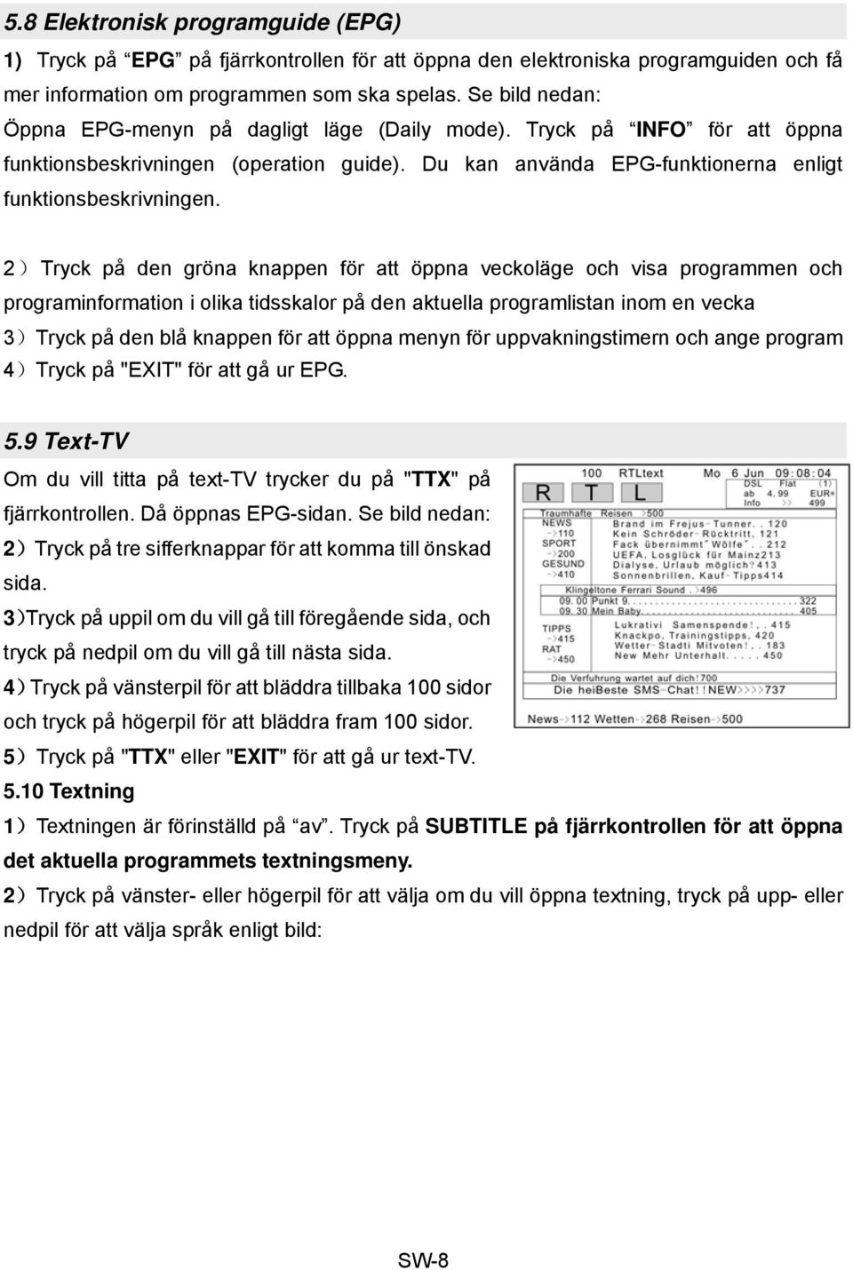 2)Tryck på den gröna knappen för att öppna veckoläge och visa programmen och programinformation i olika tidsskalor på den aktuella programlistan inom en vecka 3)Tryck på den blå knappen för att öppna