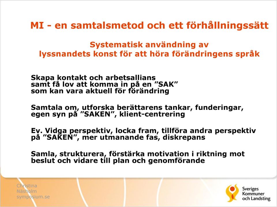 tankar, funderingar, egen syn på SAKEN, klient-centrering Ev.