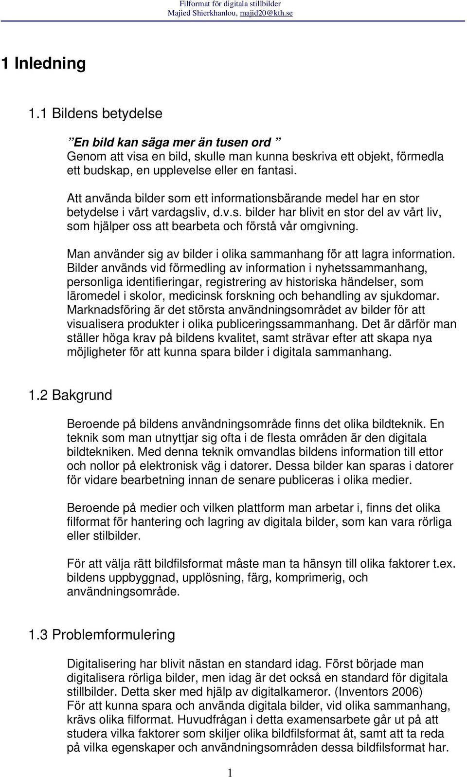 Man använder sig av bilder i olika sammanhang för att lagra information.