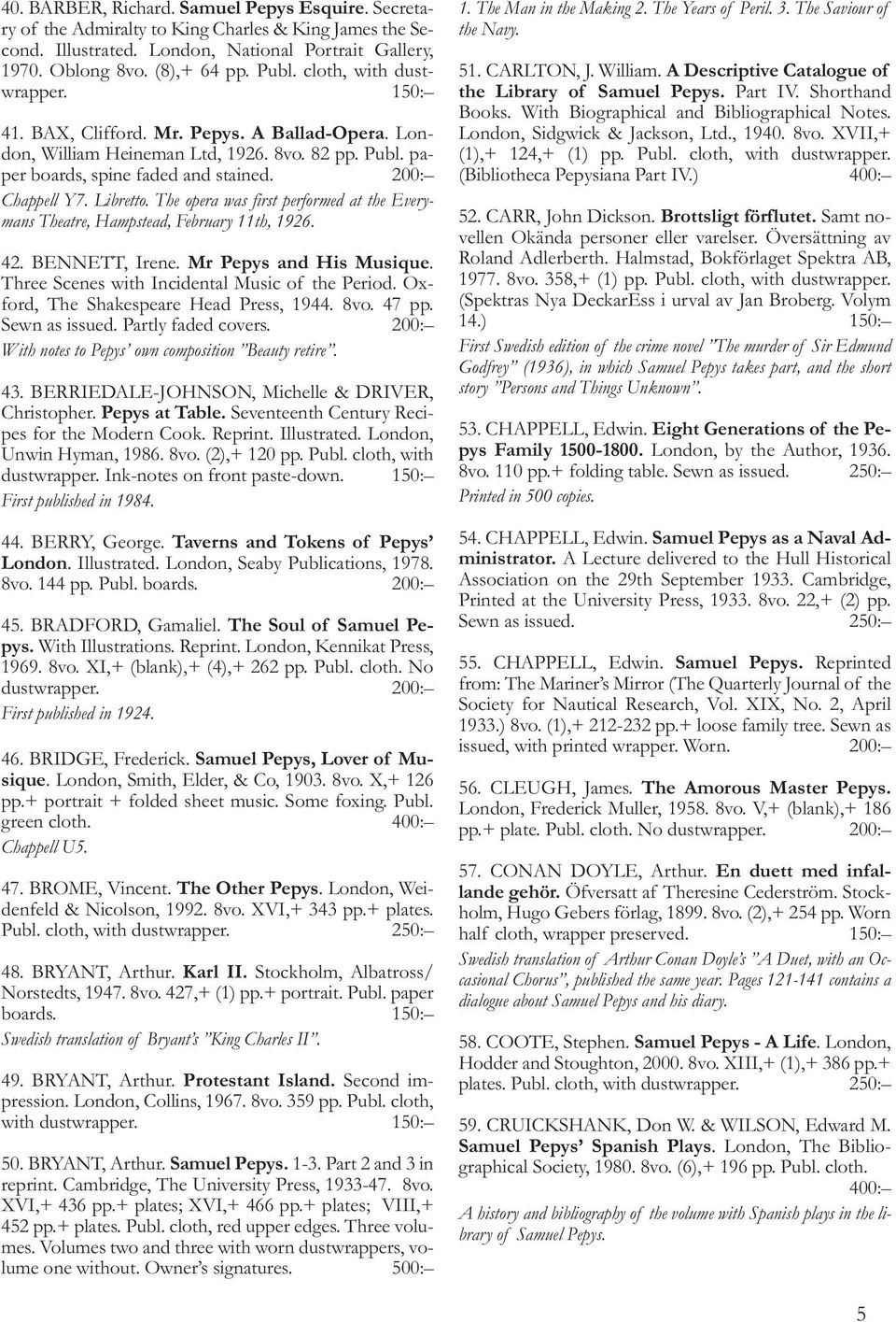 The opera was first performed at the Everymans Theatre, Hampstead, February 11th, 1926. 42. BENNETT, Irene. Mr Pepys and His Musique. Three Scenes with Incidental Music of the Period.