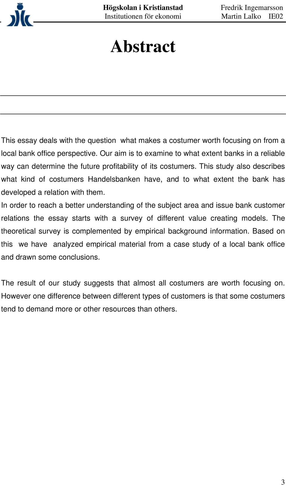 This study also describes what kind of costumers Handelsbanken have, and to what extent the bank has developed a relation with them.