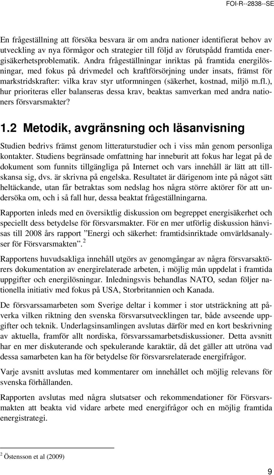 m.fl.), hur pririteras eller balanseras dessa krav, beaktas samverkan med andra natiners försvarsmakter? 1.