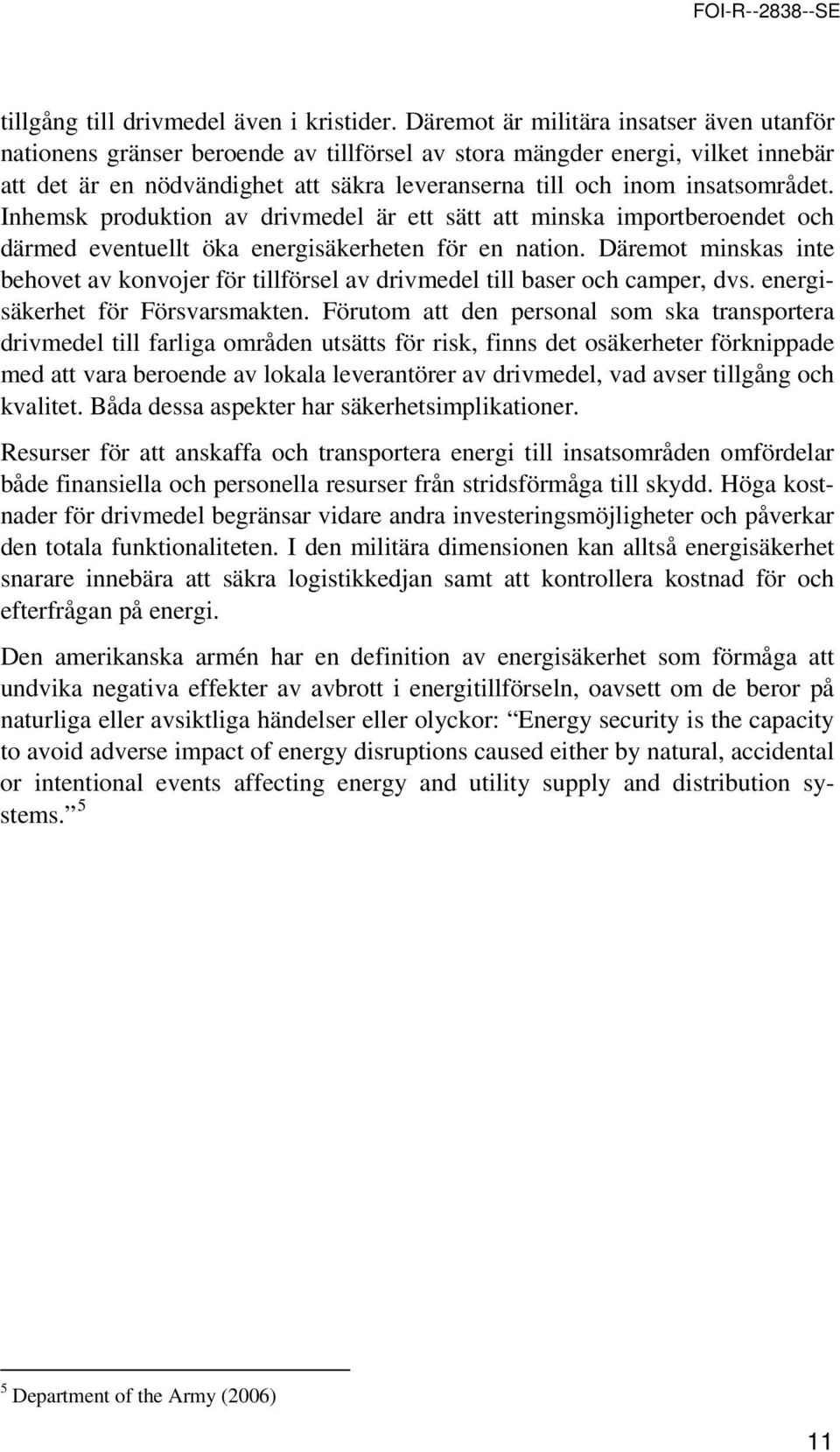 Inhemsk prduktin av drivmedel är ett sätt att minska imprtberendet ch därmed eventuellt öka energisäkerheten för en natin.