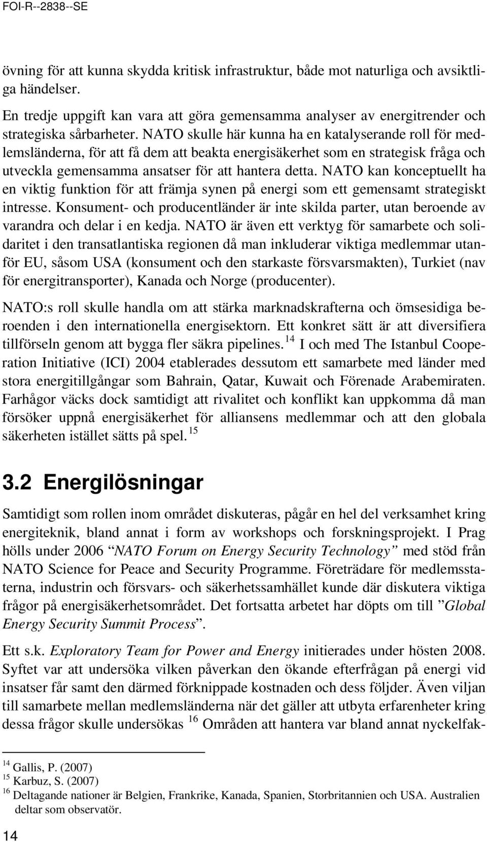 NATO kan knceptuellt ha en viktig funktin för att främja synen på energi sm ett gemensamt strategiskt intresse.