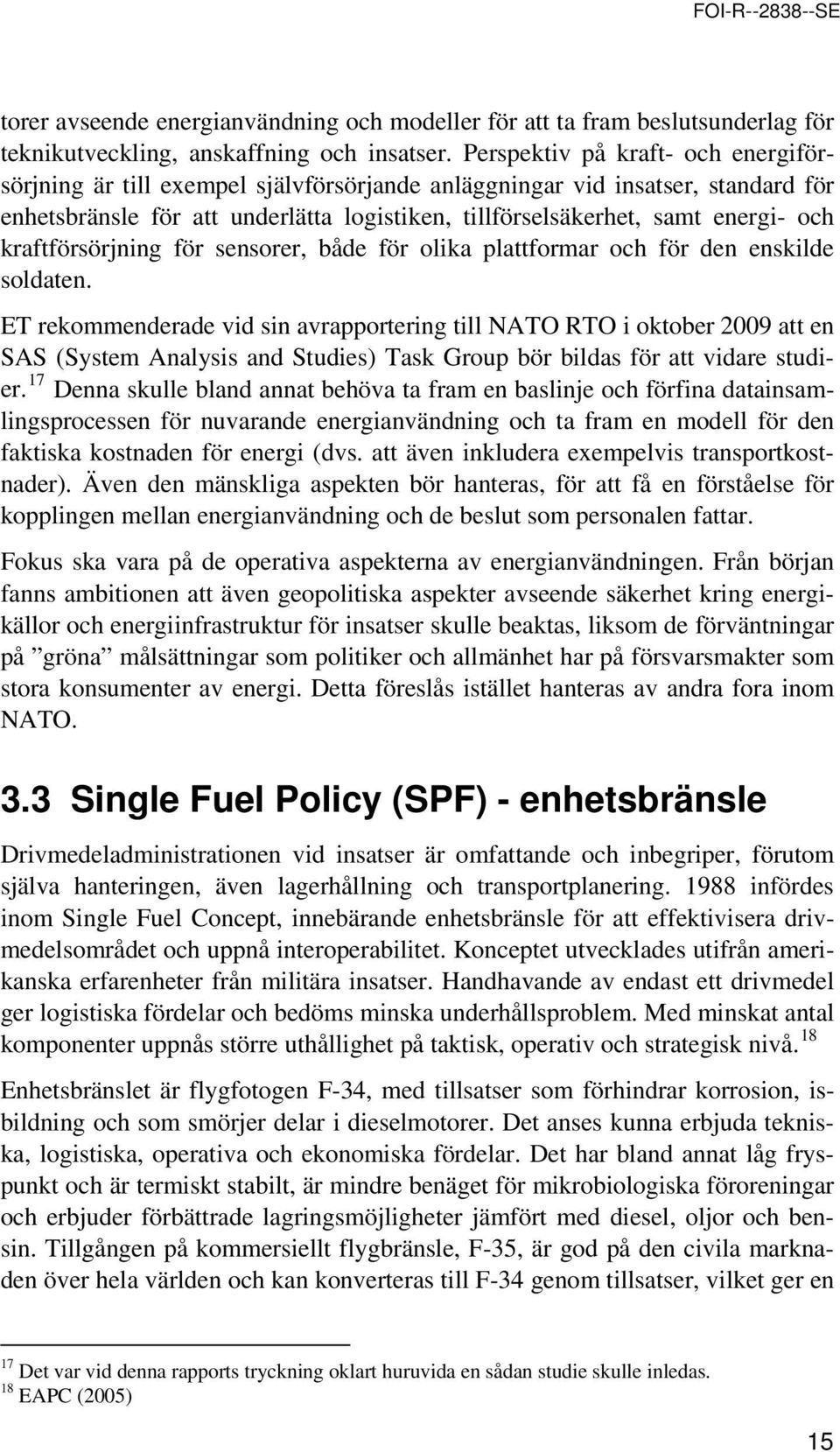 kraftförsörjning för sensrer, både för lika plattfrmar ch för den enskilde sldaten.