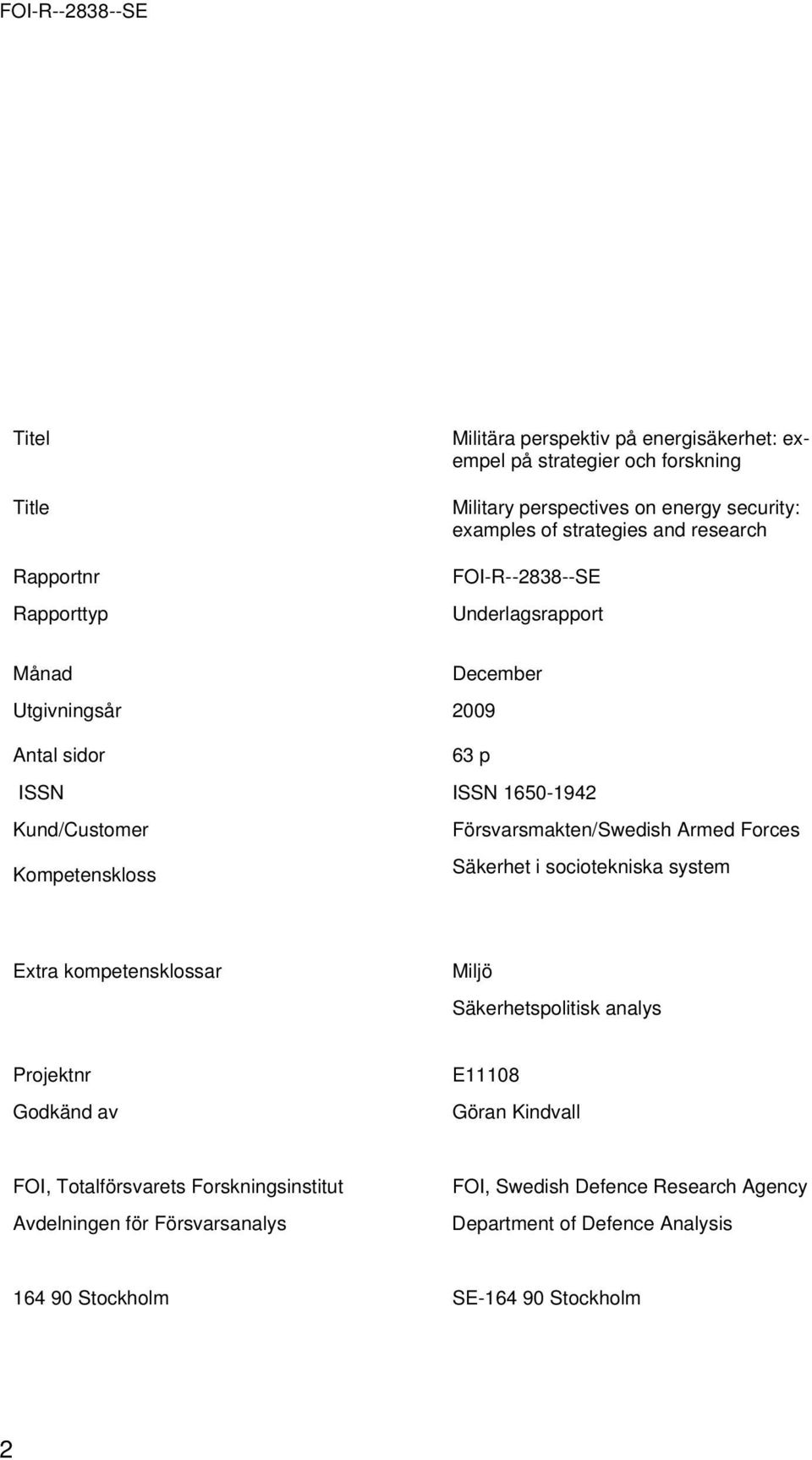 Försvarsmakten/Swedish Armed Frces Kmpetensklss Säkerhet i scitekniska system Extra kmpetensklssar Miljö Säkerhetsplitisk analys Prjektnr Gdkänd av E11108