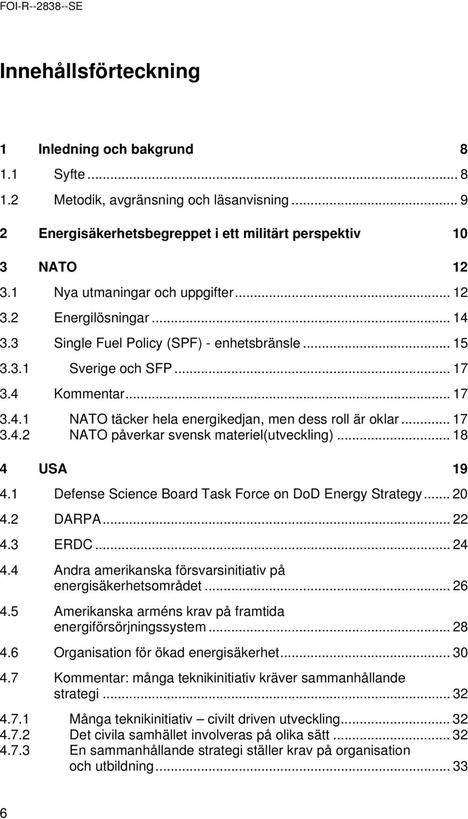 .. 17 NATO påverkar svensk materiel(utveckling)... 18 4 USA 19 4.1 Defense Science Bard Task Frce n DD Energy Strategy... 20 4.2 DARPA... 22 4.3 ERDC... 24 4.