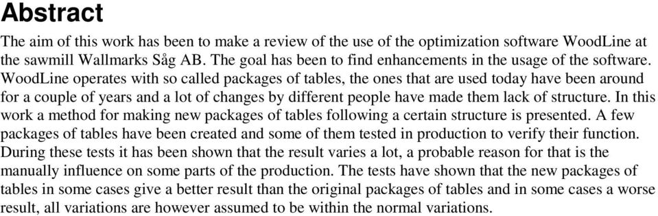 WoodLine operates with so called packages of tables, the ones that are used today have been around for a couple of years and a lot of changes by different people have made them lack of structure.