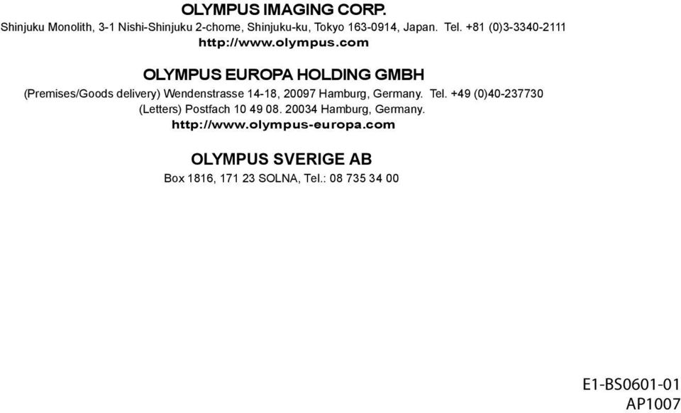 com OLYMPUS EUROPA HOLDING GMBH (Premises/Goods delivery) Wendenstrasse 14-18, 20097 Hamburg, Germany. Tel.