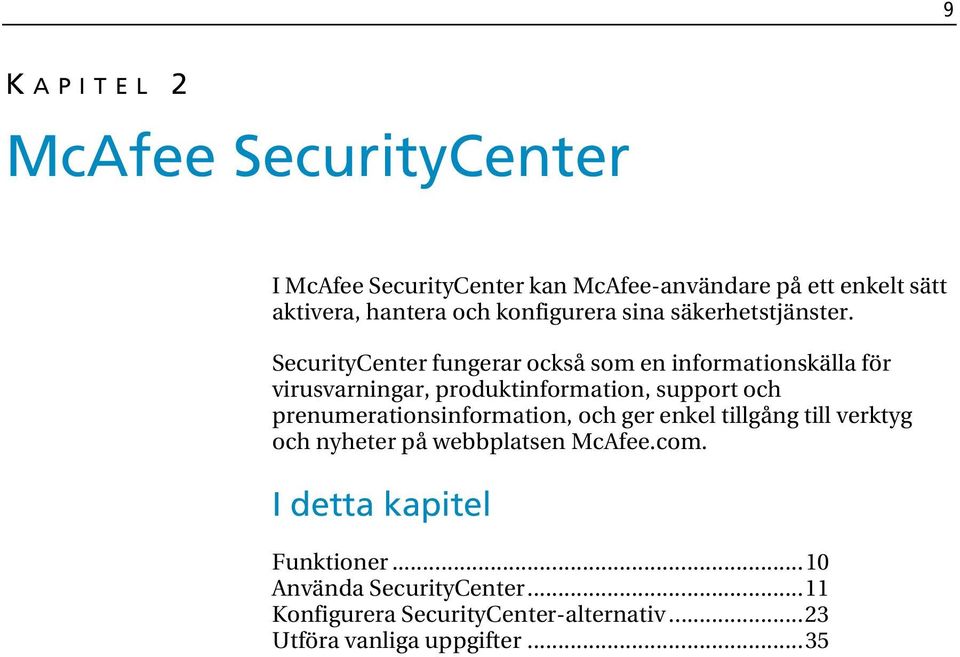 SecurityCenter fungerar också som en informationskälla för virusvarningar, produktinformation, support och