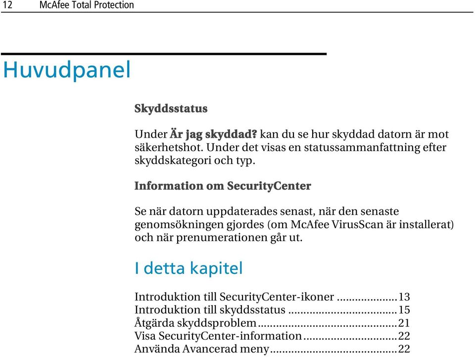 Information om SecurityCenter Se när datorn uppdaterades senast, när den senaste genomsökningen gjordes (om McAfee VirusScan är