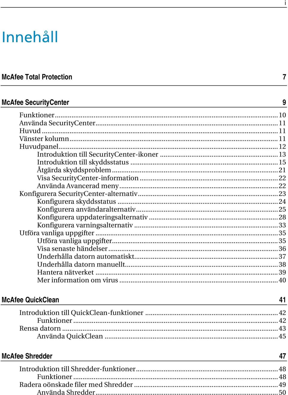 .. 23 Konfigurera skyddsstatus... 24 Konfigurera användaralternativ... 25 Konfigurera uppdateringsalternativ... 28 Konfigurera varningsalternativ... 33 Utföra vanliga uppgifter.