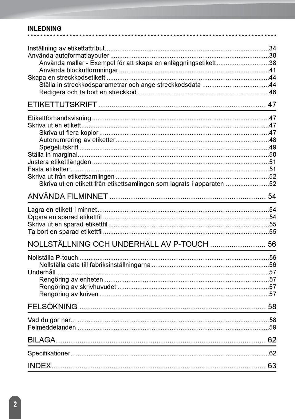 .. Autonumrering av etiketter...8 Spegelutskrift...9 Ställa in marginal...0 Justera etikettlängden... Fästa etiketter... Skriva ut från etikettsamlingen.