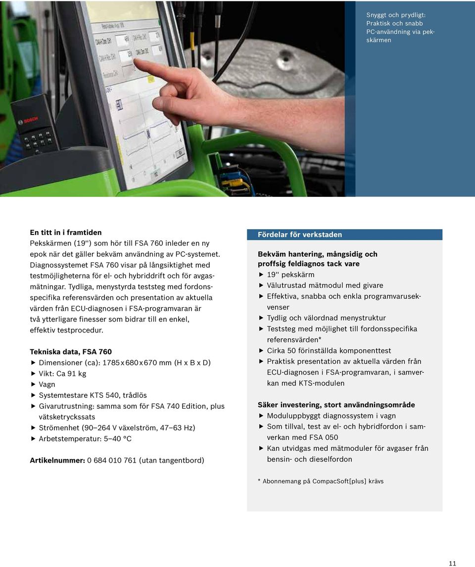 Tydliga, menystyrda teststeg med fordonsspecifika referensvärden och presentation av aktuella värden från ECU-diagnosen i FSA-programvaran är två ytterligare finesser som bidrar till en enkel,