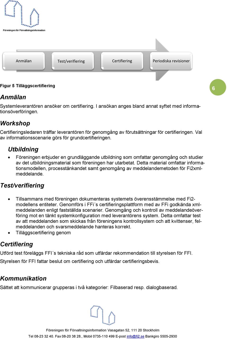 Val av informationsscenarie görs för grundcertifieringen.