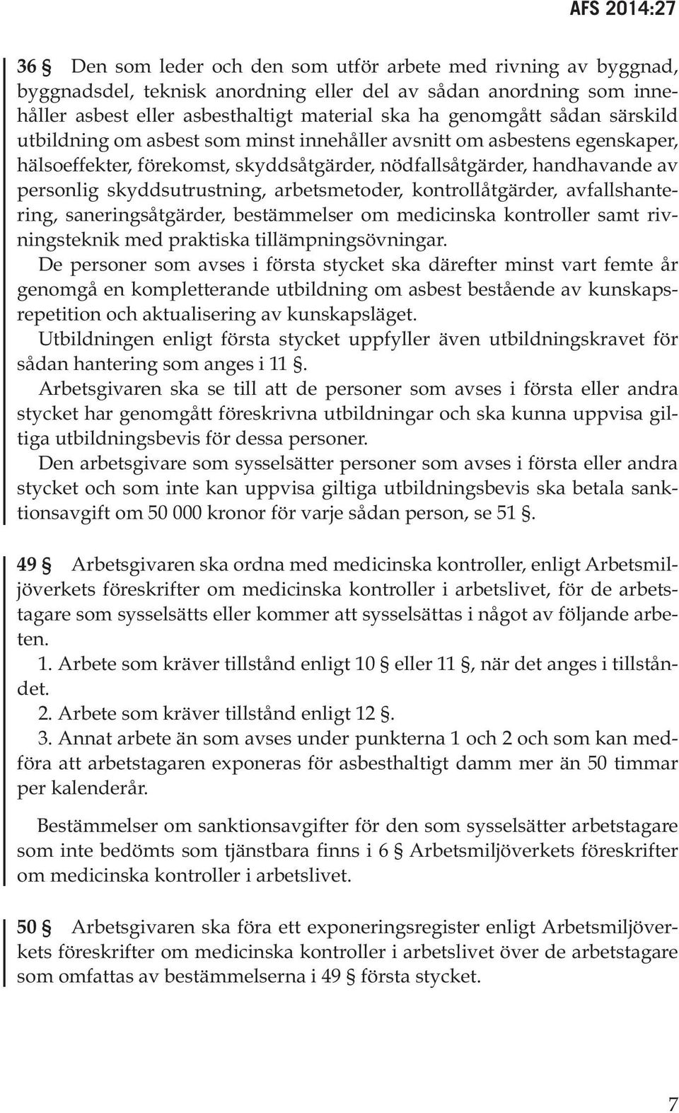 arbetsmetoder, kontrollåtgärder, avfallshantering, saneringsåtgärder, bestämmelser om medicinska kontroller samt rivningsteknik med praktiska tillämpningsövningar.