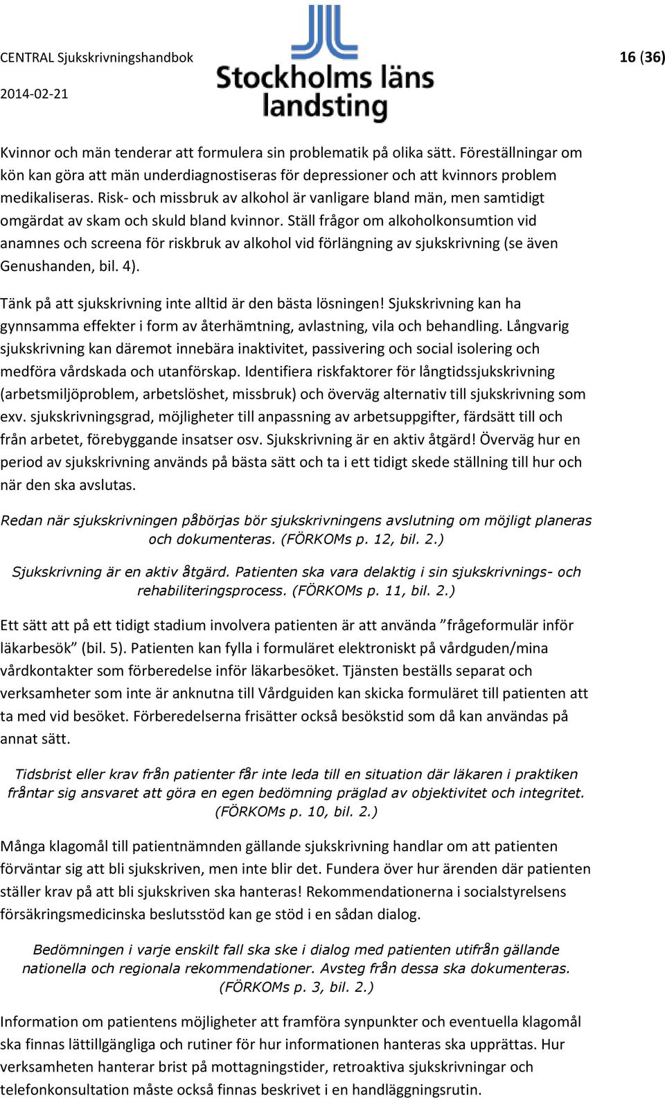 Risk- och missbruk av alkohol är vanligare bland män, men samtidigt omgärdat av skam och skuld bland kvinnor.