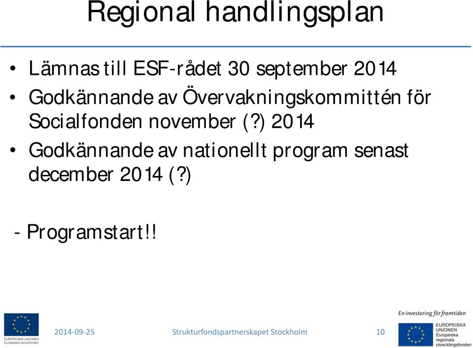 ) 2014 Godkännande av nationellt program senast december 2014 (?
