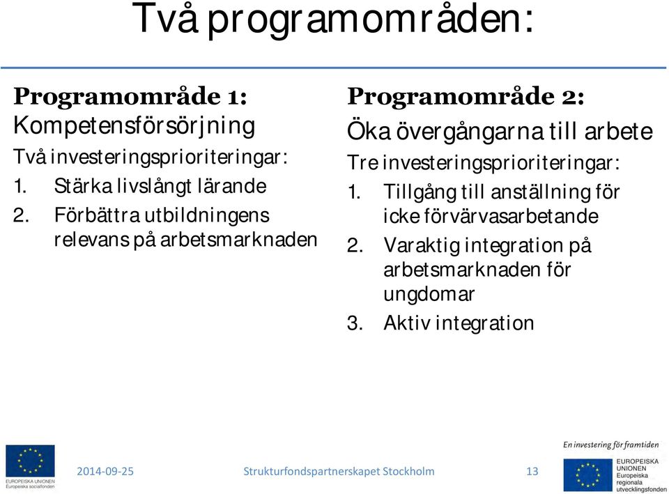 Förbättra utbildningens relevans på arbetsmarknaden Programområde 2: Öka övergångarna till arbete Tre