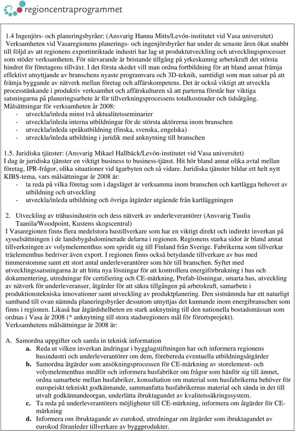 För närvarande är bristande tillgång på yrkeskunnig arbetskraft det största hindret för företagens tillväxt.