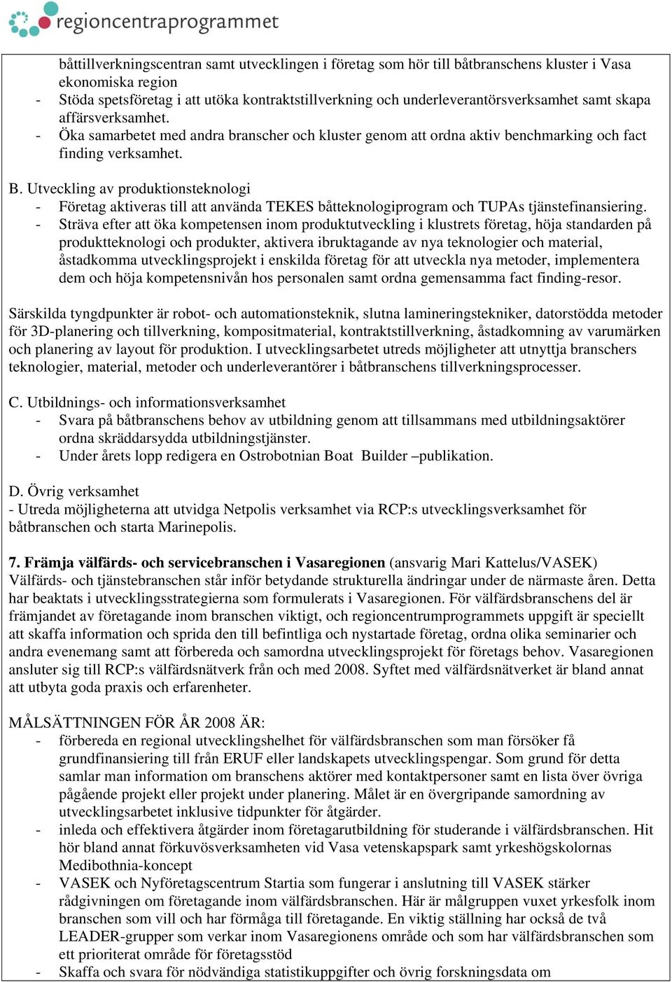 Utveckling av produktionsteknologi - Företag aktiveras till att använda TEKES båtteknologiprogram och TUPAs tjänstefinansiering.