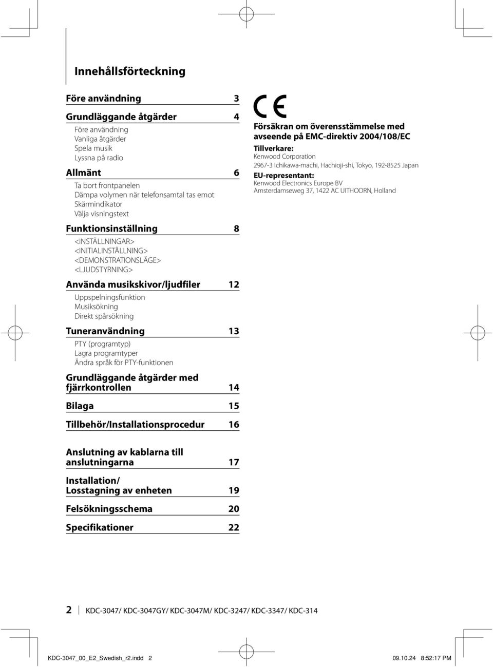 Direkt spårsökning Tuneranvändning 13 PTY (programtyp) Lagra programtyper Ändra språk för PTY-funktionen Grundläggande åtgärder med fjärrkontrollen 14 Försäkran om överensstämmelse med avseende på