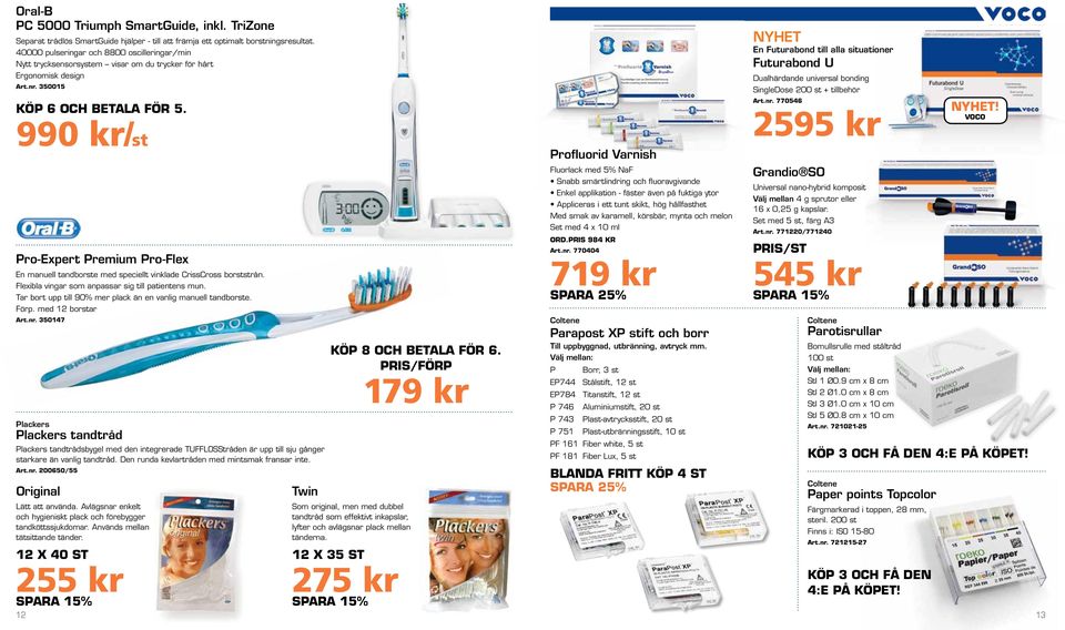 990 kr/st Pro-Expert Premium Pro-Flex En manuell tandborste med speciellt vinklade CrissCross borststrån. Flexibla vingar som anpassar sig till patientens mun.