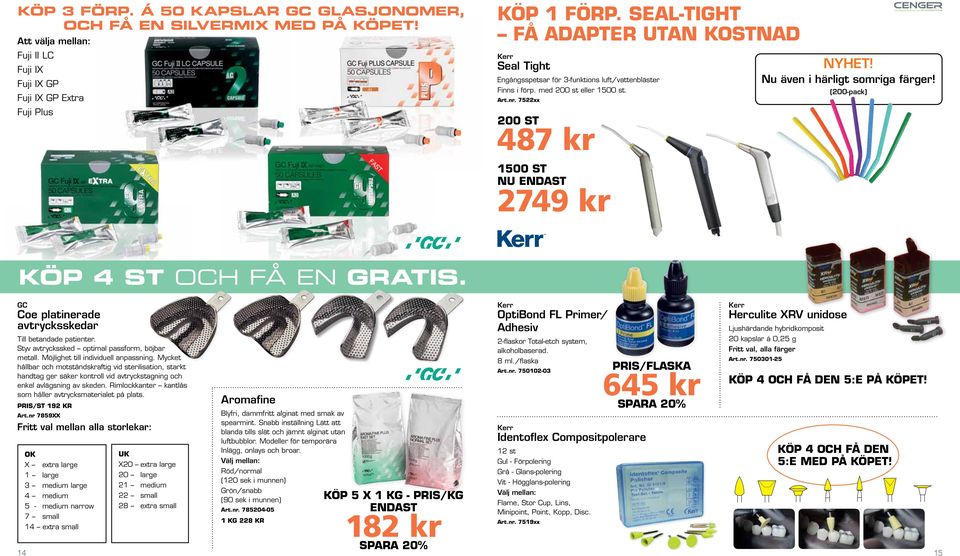 Nu även i härligt somriga färger! (200-pack) 1500 st nu endast 2749 kr Köp 4 st och få en GRATIS. GC Coe platinerade avtrycksskedar Till betandade patienter.