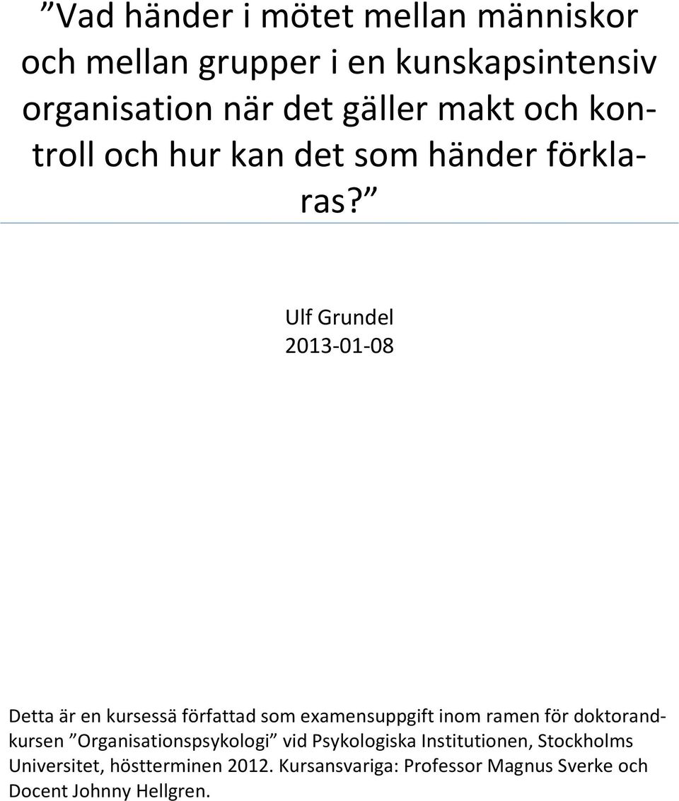 Ulf Grundel 2013-01-08 Detta är en kursessä författad som examensuppgift inom ramen för doktorandkursen