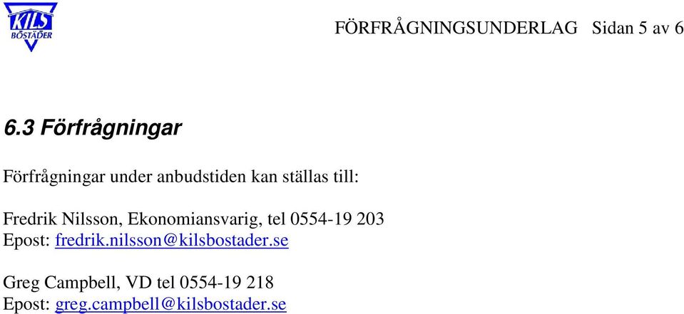 Fredrik Nilsson, Ekonomiansvarig, tel 0554-19 203 Epost: fredrik.