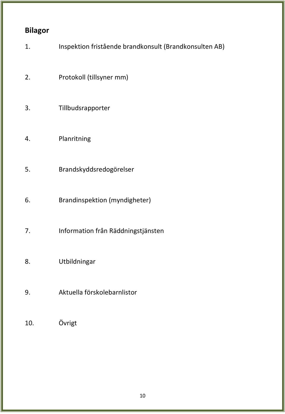 Brandskyddsredogörelser 6. Brandinspektion (myndigheter) 7.
