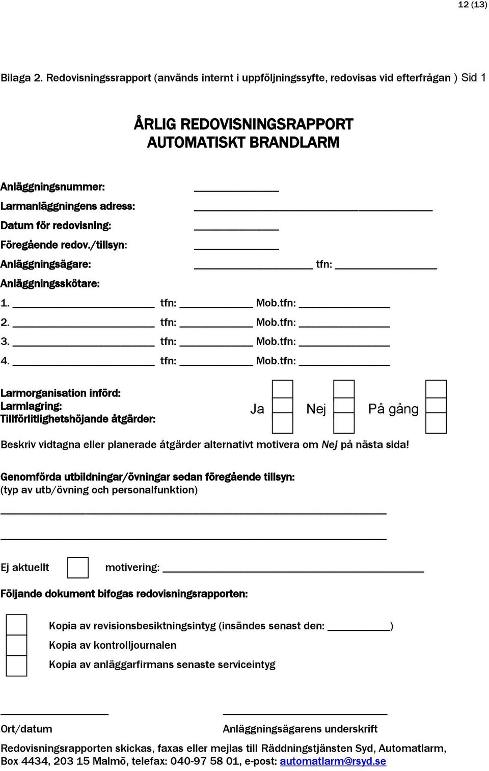 redovisning: Föregående redov./tillsyn: Anläggningsägare: tfn: Anläggningsskötare: 1. tfn: Mob.