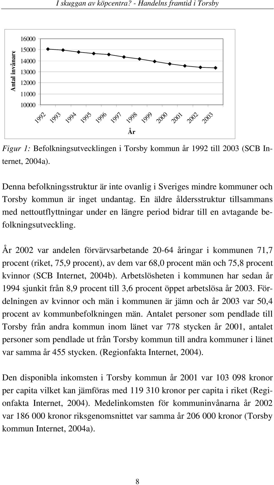 En äldre åldersstruktur tillsammans med nettoutflyttningar under en längre period bidrar till en avtagande befolkningsutveckling.