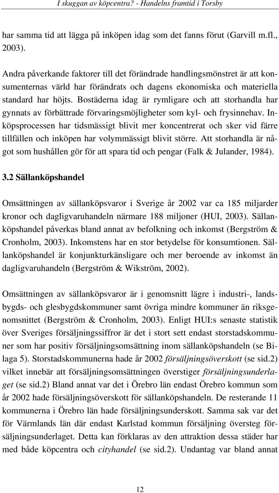 Bostäderna idag är rymligare och att storhandla har gynnats av förbättrade förvaringsmöjligheter som kyl- och frysinnehav.